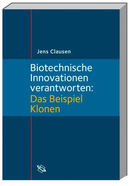 Biotechnische Innovationen verantworten: Das Beispiel Klonen