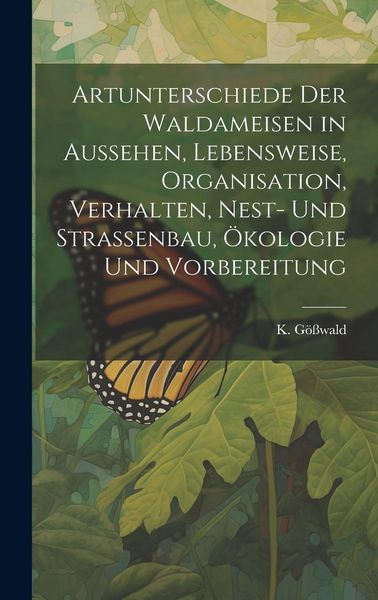 Produktbild: Artunterschiede der Waldameisen in Aussehen, Lebensweise, Organisation, Verhalten, Nest- und Stra&szlig;enbau, &Ouml;kologie und Vorbereitung