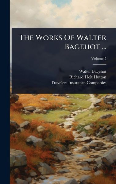 Produktbild: The Works Of Walter Bagehot ...