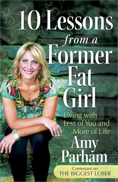Produktbild: 10 Lessons from a Former Fat Girl: Living with Less of You and More of Life