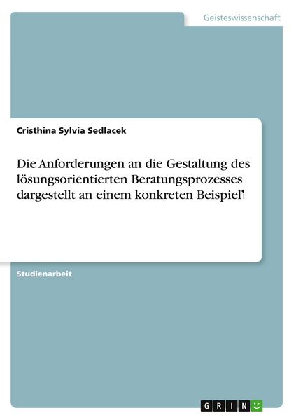 Produktbild: Die Anforderungen an die Gestaltung des l&ouml;sungsorientierten Beratungsprozesses dargestellt an einem konkreten Beispiel&iquest;