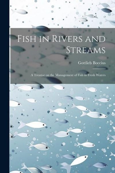 Produktbild: Fish in Rivers and Streams: A Treatise on the Management of Fish in Fresh Waters
