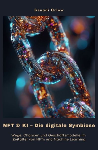 NFT & KI – Die digitale Symbiose, Taschenbuch von Genadi Orlow, Epubli, 9783819796968