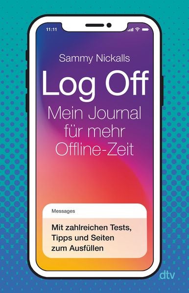 Log Off – Mein Journal für mehr Offline-Zeit, Taschenbuch von Sammy Nickalls, dtv, 9783423741040