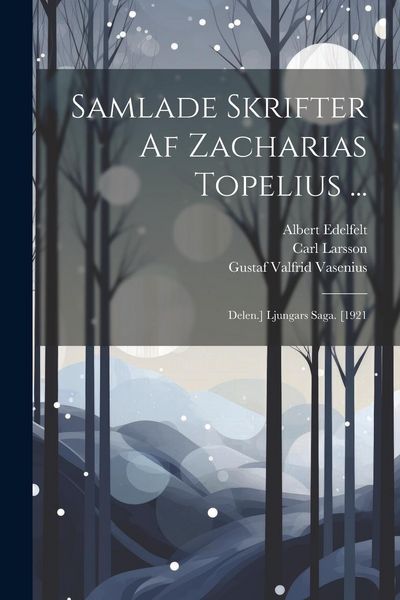 Produktbild: Samlade Skrifter Af Zacharias Topelius ...: Delen.] Ljungars Saga. [1921
