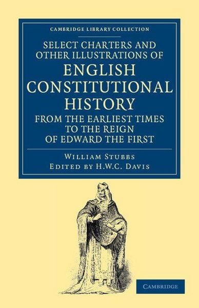 Produktbild: Select Charters and Other Illustrations of English Constitutional History from the Earliest Times to the Reign of Edward the First