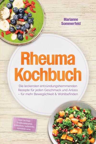 Produktbild: Rheuma Kochbuch: Die leckersten entz&uuml;ndungshemmenden Rezepte f&uuml;r jeden Geschmack und Anlass - f&uuml;r mehr Beweglichkeit & Wohlbefinden - inkl. 30-Tage-Er