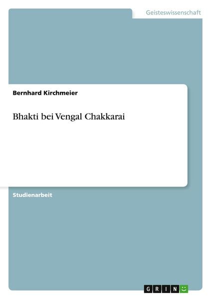 Bhakti bei Vengal Chakkarai, Taschenbuch von Bernhard Kirchmeier, GRIN, 9783656040361