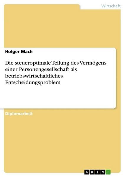 Produktbild: Die steueroptimale Teilung des Verm&ouml;gens einer Personengesellschaft als betriebswirtschaftliches Entscheidungsproblem