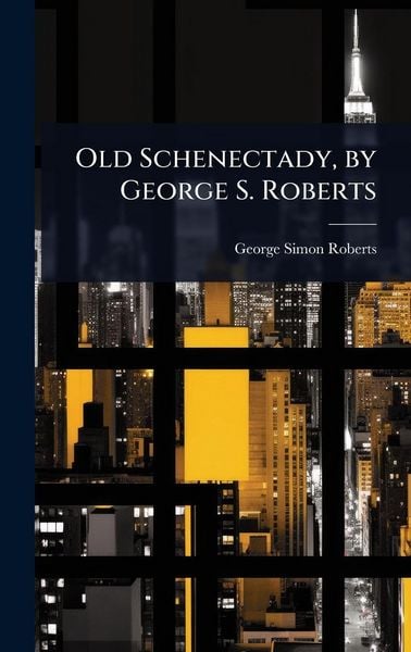 Produktbild: Old Schenectady, by George S. Roberts