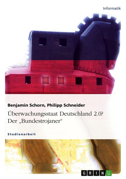 Überwachungsstaat Deutschland 2.0? Der 'Bundestrojaner'; Taschenbuch von Benjamin Schorn , Philipp Schneider, GRIN, 9783638728669