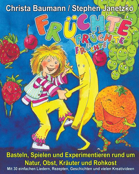 Produktbild: Fr&uuml;chte, Fr&uuml;chte, Fr&uuml;chte - Basteln, Spielen und Experimentieren rund um Natur, Obst, Kr&auml;uter und Rohkost