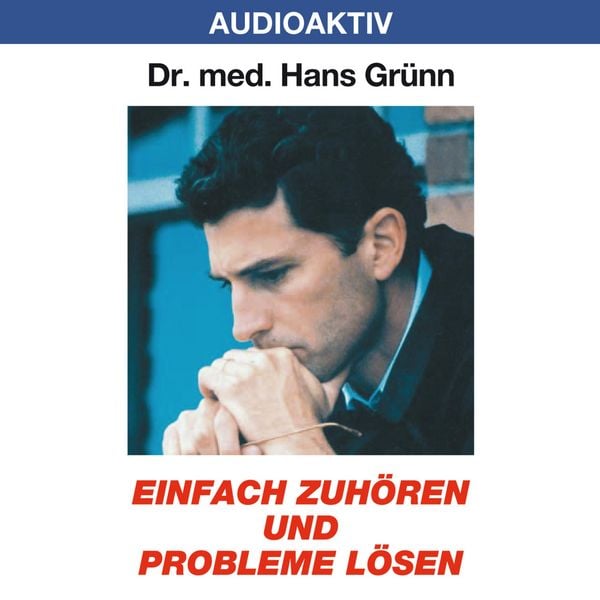 Einfach zuhören und Probleme lösen - Hans Grünn, Audio, 4018449032281