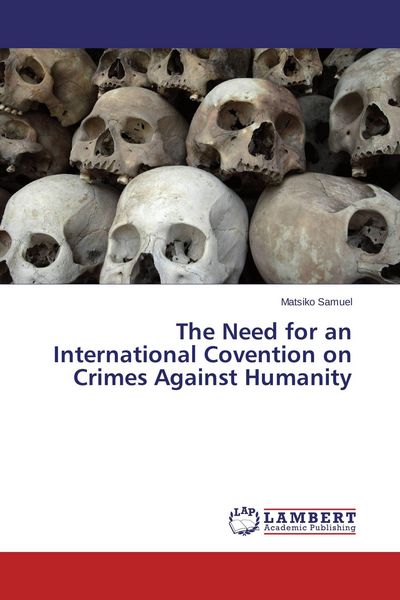 Produktbild: The Need for an International Covention on Crimes Against Humanity