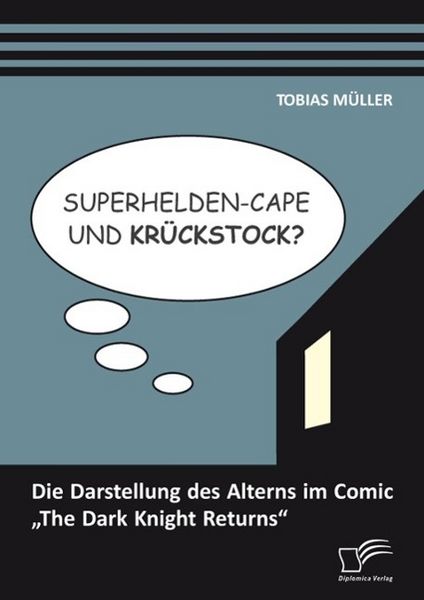Produktbild: Superhelden-Cape und Kr&uuml;ckstock? Die Darstellung des Alterns im Comic "The Dark Knight Returns"