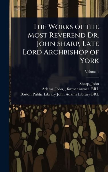 Produktbild: The Works of the Most Reverend Dr. John Sharp, Late Lord Archbishop of York