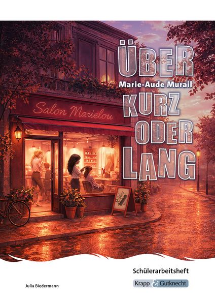 Über kurz oder lang - Marie-Aude Murail - Schülerarbeitsheft (BaWü 2027), Geheftet von Julia Biedermann, Krapp & Gutknecht Verlag, 978-3-96323-149-0