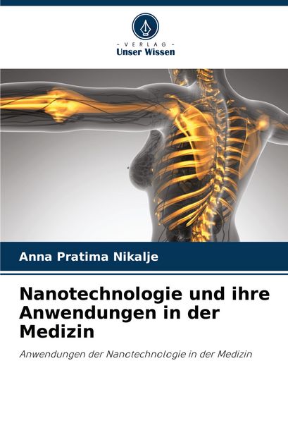Nanotechnologie und ihre Anwendungen in der Medizin, Taschenbuch von Anna Pratima Nikalje, Verlag Unser Wissen, 9786208163037