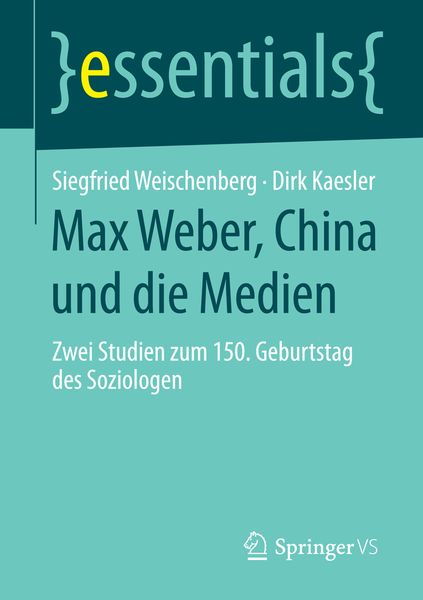 Max Weber, China und die Medien, Taschenbuch von Siegfried Weischenberg , Dirk Kaesler, Springer Fachmedien Wiesbaden GmbH, 9783658079956