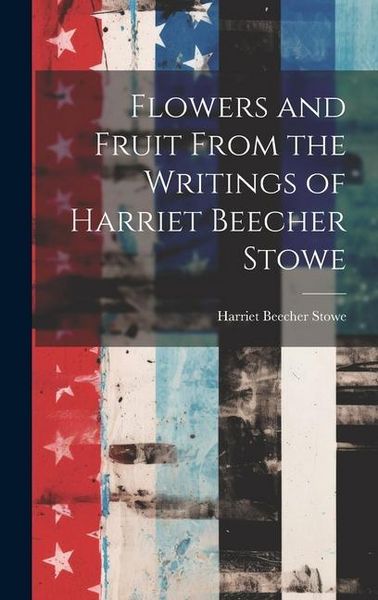 Produktbild: Flowers and Fruit From the Writings of Harriet Beecher Stowe