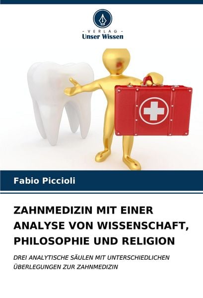 Zahnmedizin mit einer Analyse von Wissenschaft, Philosophie und Religion, Taschenbuch von Fabio Piccioli, Verlag Unser Wissen, 9786206937807