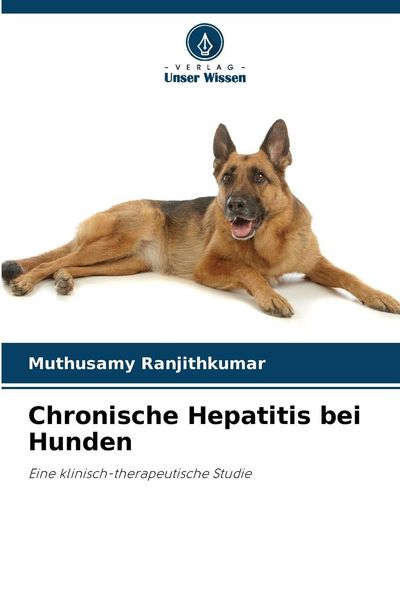 Chronische Hepatitis bei Hunden, Taschenbuch von Muthusamy Ranjithkumar, Verlag Unser Wissen, 9786208709525