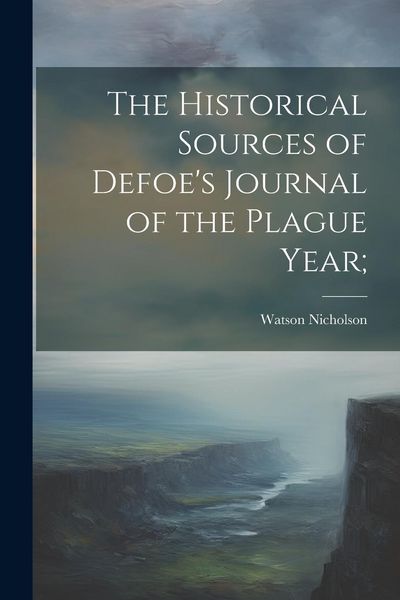 Produktbild: The Historical Sources of Defoe's Journal of the Plague Year;