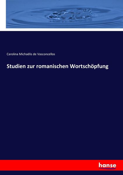 Studien zur romanischen Wortschöpfung, Taschenbuch von Carolina Michaëlis de Vasconcellos, Hansebooks, 9783743412989
