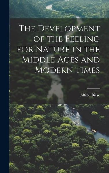 Produktbild: The Development of the Feeling for Nature in the Middle Ages and Modern Times