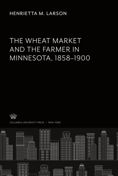 Produktbild: The Wheat Market and the Farmer in Minnesota 1858-1900