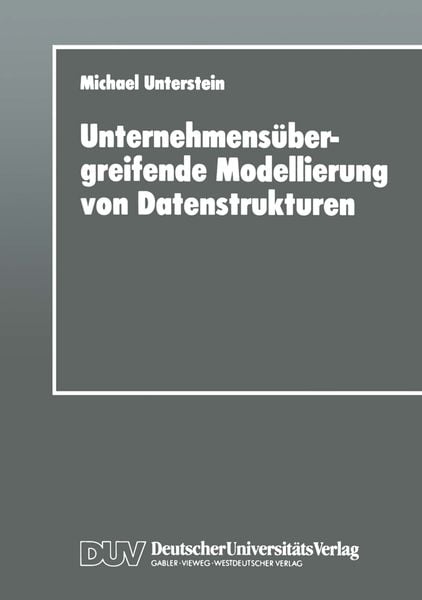 Unternehmensübergreifende Modellierung von Datenstrukturen, Taschenbuch von Michael Unterstein, Deutscher Universitätsverlag, 9783824403066