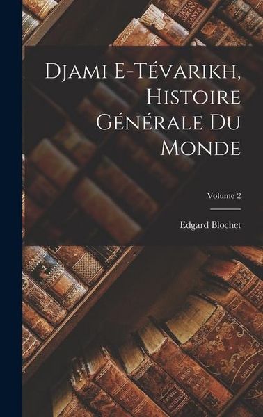 Produktbild: Djami e-T&eacute;varikh, histoire g&eacute;n&eacute;rale du monde; Volume 2