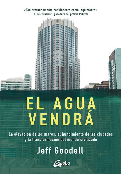 Produktbild: El agua vendr&aacute; : la elevaci&oacute;n de los mares, el hundimiento de las ciudades y la transformaci&oacute;n del mundo civilizado