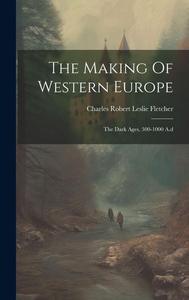 Produktbild: The Making Of Western Europe: The Dark Ages, 300-1000 A.d