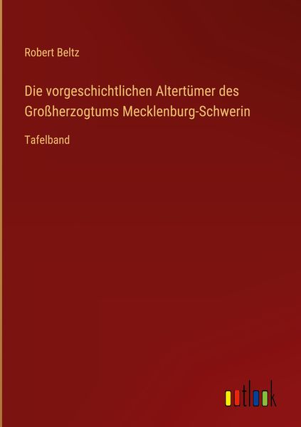 Produktbild: Die vorgeschichtlichen Altert&uuml;mer des Gro&szlig;herzogtums Mecklenburg-Schwerin