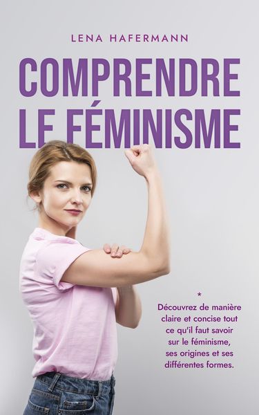 Produktbild: Comprendre le f&eacute;minisme D&eacute;couvrez de mani&egrave;re claire et concise tout ce qu'il faut savoir sur le f&eacute;minisme, ses origines et ses diff&eacute;rentes formes.