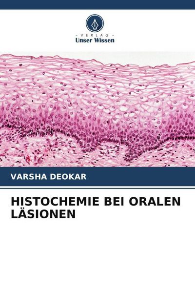 Histochemie bei Oralen Läsionen, Taschenbuch von Varsha Deokar, Verlag Unser Wissen, 9786209983719