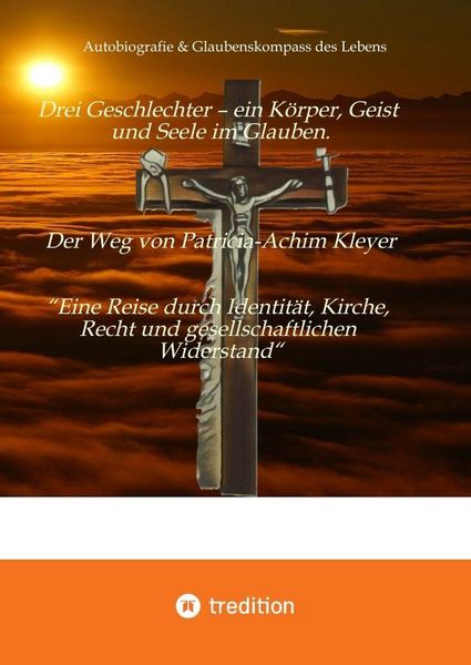 Produktbild: Drei Geschlechter - ein K&ouml;rper, Geist und Seele im Glauben. Der Weg von Patricia-Achim Kleyer.