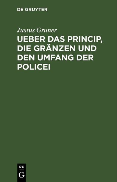 Produktbild: Ueber das Princip, die Gr&auml;nzen und den Umfang der Policei