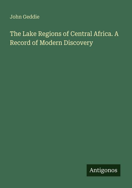 Produktbild: The Lake Regions of Central Africa. A Record of Modern Discovery
