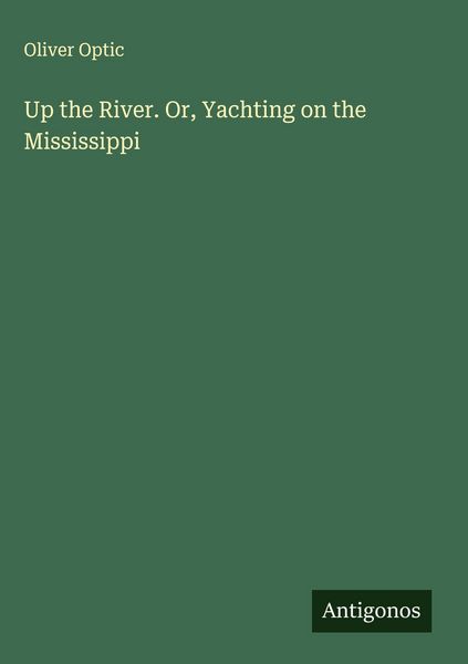 Produktbild: Up the River. Or, Yachting on the Mississippi