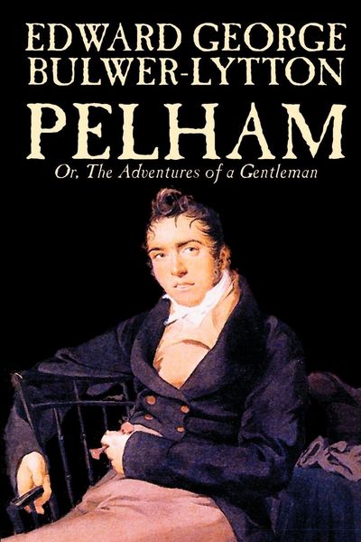Produktbild: Pelham; Or, The Adventures of a Gentleman by Edward George Lytton Bulwer-Lytton, Fiction, Classics