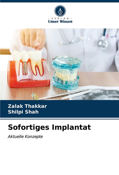 Sofortiges Implantat, Taschenbuch von Zalak Thakkar , Shilpi Shah, Verlag Unser Wissen, 9786206987994