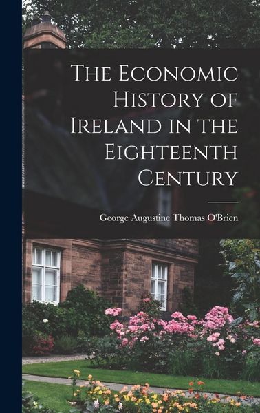 Produktbild: The Economic History of Ireland in the Eighteenth Century