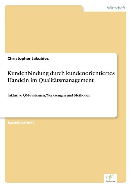 Kundenbindung durch kundenorientiertes Handeln im Qualitätsmanagement, Taschenbuch von Christopher Jakubiec, Diplom.de, 9783961165148