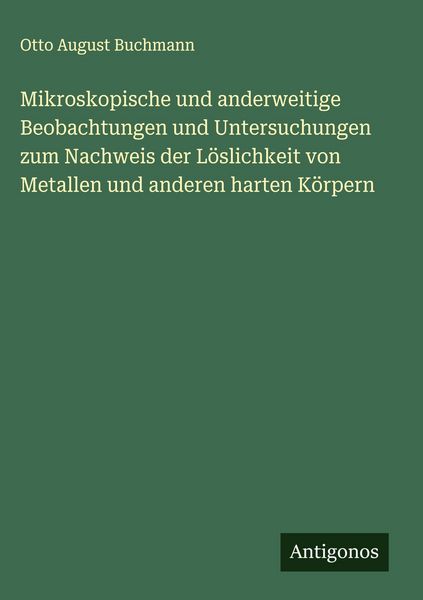 Produktbild: Mikroskopische und anderweitige Beobachtungen und Untersuchungen zum Nachweis der L&ouml;slichkeit von Metallen und anderen harten K&ouml;rpern