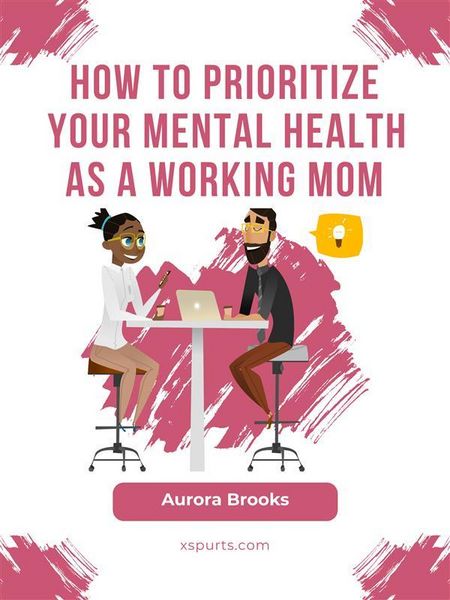 Produktbild: How to Prioritize Your Mental Health as a Working Mom
