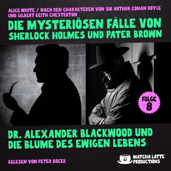 Dr. Alexander Blackwood und die Blume des ewigen Lebens (Die mysteriösen Fälle von Sherlock Holmes und Pater Brown, Folg