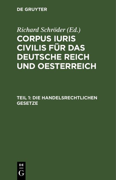 Produktbild: Corpus iuris civilis f&uuml;r das Deutsche Reich und Oesterreich / Die handelsrechtlichen Gesetze