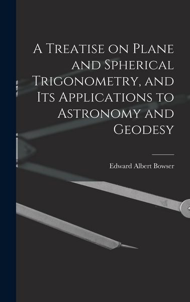 Produktbild: A Treatise on Plane and Spherical Trigonometry, and its Applications to Astronomy and Geodesy